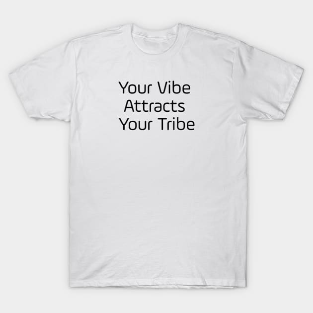 Your Vibe Attracts Your Tribe T-Shirt by Jitesh Kundra